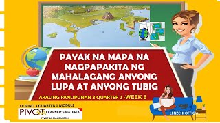 AP 3  PAYAK NA MAPA NA NAGPAPAKITA NG MAHALAGANG ANYONG LUPA AT ANYONG TUBIG  QUARTER 1WEEK 6 [upl. by Iaoh]