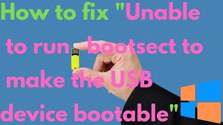 How to fix quotUnable to run bootsect to make the USB device bootablequot Windows 7 8 81 10 [upl. by Berman]