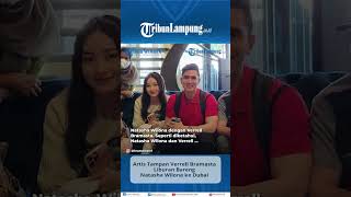 Artis Tampan Verrell Bramasta Liburan Bareng Natasha Wilona ke Dubai [upl. by Lashoh]