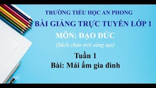 Lớp 1 Chân trời sáng tạo  Tuần 1  Đạo đức  Bài Mái ấm gia đình [upl. by Tegan]