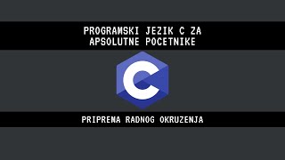 01  Programski jezik C za apsolutne pocetnike Priprema radnog okruzenja [upl. by Ranique198]