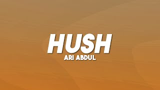 Ari Abdul  HUSH Lyrics [upl. by Frydman]