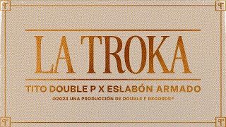 La Troka Lyric Video  Tito Double P Eslabón Armado [upl. by Edgell]