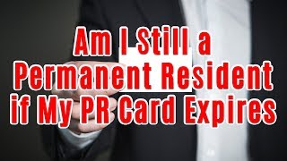 Am I Still a Permanent Resident if My PR Card Expires [upl. by Bethesde]