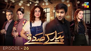 Pyar Ke Sadqay  Episode 26  Yumna Zaidi  Bilal Abbas  Shra Asghar  Yashma Gill  HUM TV Drama [upl. by Enibas]