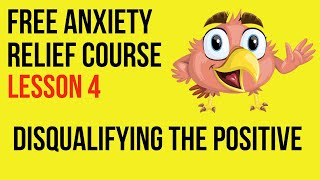 Disqualifying the Positive  Lesson 4  Free Anxiety Relief Course [upl. by Nimsay]