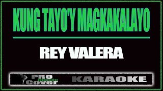 Kung tayoy magkakalayo  REY VALERA KARAOKE [upl. by Alfonso]