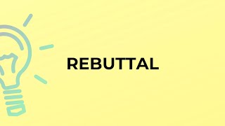 What is the meaning of the word REBUTTAL [upl. by Dennett]