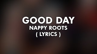 Nappy Roots  Good Day  4k Lyrical Video [upl. by Calica]