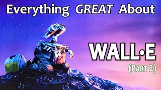 Everything GREAT About WALLE Part 2 [upl. by Amsab468]