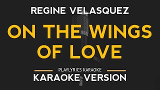 On The Wings Of Love  Regine Velasquez Karaoke Version [upl. by Rother]