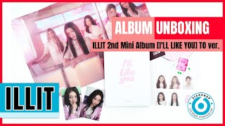 UNBOXING ILLIT 2nd Mini Album ILL LIKE YOU TO VER [upl. by Acassej468]