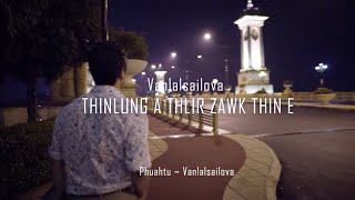 quotTHINLUNG A THLIR ZAWK THIN Equot Official Music Video By Vanlalsailova [upl. by Ycnalc]