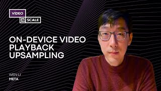 Ondevice Video Playback Upsampling  Wen Li [upl. by Jew346]