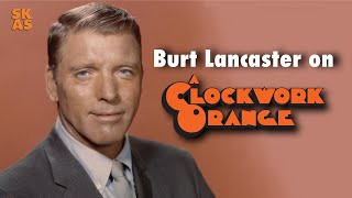 Burt Lancaster on A Clockwork Orange 1972 [upl. by Plate]