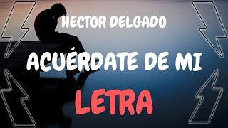 Hector Delgado  Acuérdate De Mi 📖  Vídeo Letras  LetrasBanixd18 [upl. by Eamon]