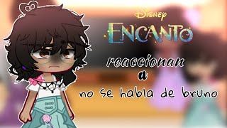 •Encanto reacciona a no se habla de bruno• ♡ ɴᴀʏᴇʟɪ シ︎ [upl. by Elatan]