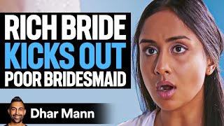 Rich Bride KICKS OUT Poor BRIDESMAID  Dhar Mann [upl. by Aidne]