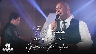 Gerson Rufino  Ele passou lá em casa quotÁLBUM O ESCOLHIDOquot Clipe Oficial [upl. by Doownel]