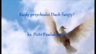 Kiedy przychodzi Duch Święty  ks Piotr Pawlukiewicz audio [upl. by Borszcz408]