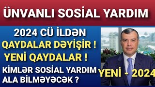 Ünvanlı Sosial Yardımın Qaydaları Dəyişir  Yeni Qaydalar 2024 [upl. by Christabella]