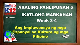 AP 5 Quarter 3 Week 34 Ang Impluwensya ng mga Espanyol sa Kultura ng mga Pilipino [upl. by Shana]