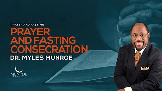 How To Fast And Pray Effectively Consecration Secrets With Dr Myles Munroe  MunroeGlobalcom [upl. by Niwroc450]