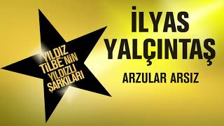 İlyas Yalçıntaş  Arzular Arsız Yıldız Tilbenin Yıldızlı Şarkıları [upl. by Bryon]