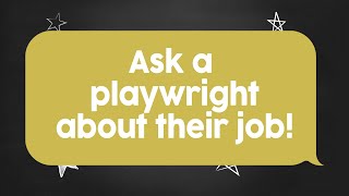 Write To Us Ask a playwright about their job [upl. by Pepe]