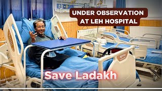 UNDER OBSERVATION AT LEH HOSPITAL  Sonam Wangchuk [upl. by Reger]