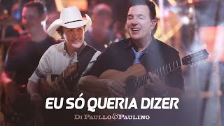 Di Paullo e Paulino  Di Paullo amp Paulino  Eu Só Queria Dizer  quotDVD Não Desistaquot [upl. by Eiboj]