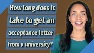 How long does it take to get an acceptance letter from a university [upl. by Sollars436]