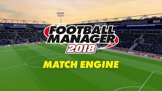 Match Engine  Football Manager 2018 [upl. by Benildis992]