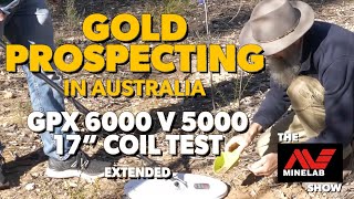 Minelab GPX 6000 vs GPX 5000  17quot Coil Test  Gold Prospecting in Australia  Extended [upl. by Ardnas469]