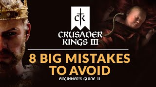 8 BIG MISTAKES TO AVOID IN CRUSADER KINGS 3  Beginners Guide 11 [upl. by Aira]