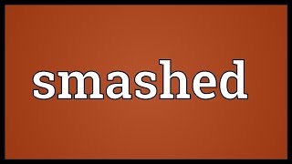 Smashed Meaning [upl. by Nitza920]