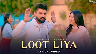 KHASA AALA CHAHAR  LOOT LIYA Lyrical New Haryanvi Songs Haryanavi 2021  Yaar Tera Full Papi Hai [upl. by Repohtsirhc]