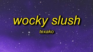 Texako  Wocky Slush Lyrics  that thing bleeding wocky slush [upl. by Sibylla]