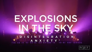 Explosions In The Sky Disintegration Anxiety  NPR Music Front Row [upl. by Tsai]