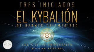 3 Iniciados  El Kybalión de Hermes Trismegisto Las 7 Leyes Universales Audiolibro en Español [upl. by Melgar]