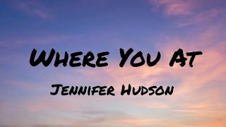 Jennifer Hudson  Where You At Lyrics [upl. by Adnilreb]