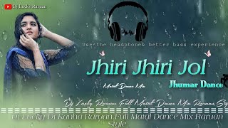 Jhiri Jhiri Jol poriche Jhumar Dj Song Full Matal Dance Mix Dj Lucky Dj Kanha Raruan Style 😀 [upl. by Alabaster]