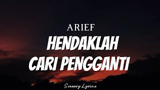 ARIEF  Hendaklah Cari Pengganti  Lyrics [upl. by Conger]