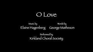 O Love  Elaine Hagenberg  Kirkland Choral Society [upl. by Eimma]