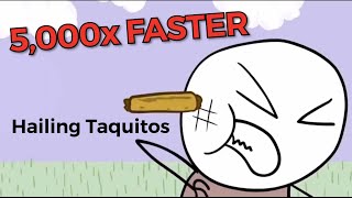 It’s Hailing Taquitos 2x 4x 8x Up To 5000x FASTER [upl. by High]