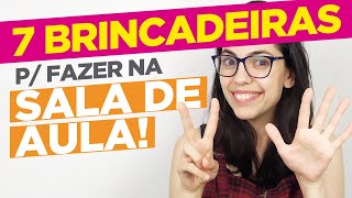 7 BRINCADEIRAS para fazer na SALA DE AULA [upl. by Shel818]