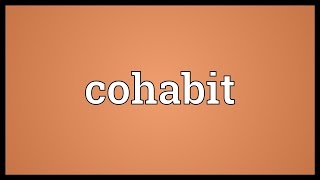 Cohabit Meaning [upl. by Monroe]