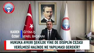 HUKUKA AYKIRI ÅEKÄ°LDE YÄ°NE DE DÄ°SÄ°PLÄ°N CEZASI VERÄ°LMESÄ° HALÄ°NDE NE YAPILMASI GEREKÄ°R [upl. by Reed701]