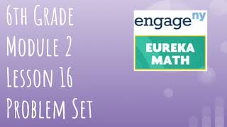 Engage NY  Eureka Math Grade 6 Module 2 Lesson 16 Problem Set [upl. by Ojela]