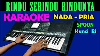 Rindu Serindu Rindunya SPOON Karaoke Nada Pria [upl. by Jules]